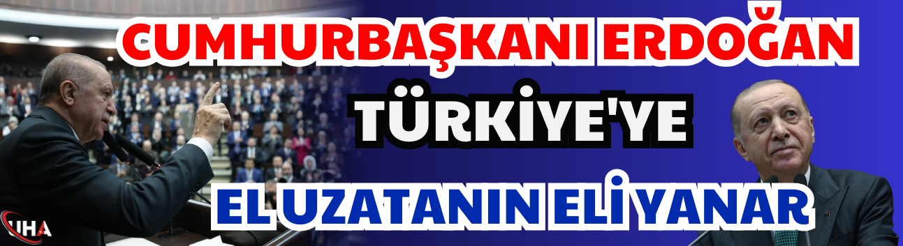 Cumhurbaşkanı Erdoğan: Türkiye'ye El Uzatanın Eli Yanar