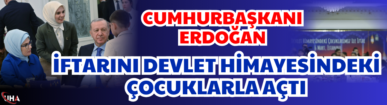 Cumhurbaşkanı Erdoğan, İftarını Devlet Himayesindeki Çocuklarla Açtı
