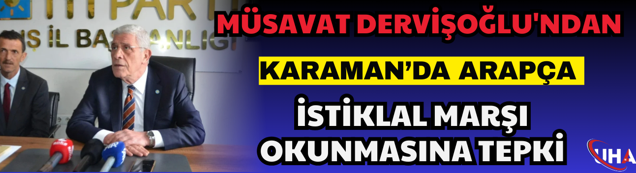 Müsavat Dervişoğlu'ndan Karaman’da Arapça İstiklal Marşı Okunmasına Tepki