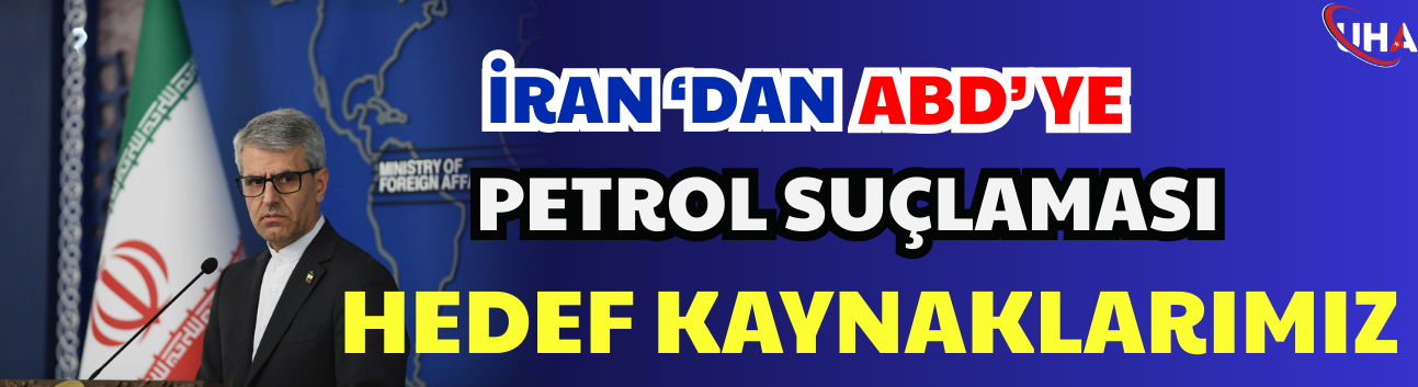 İran'dan ABD'ye Petrol Suçlaması: Hedef Kaynaklarımız