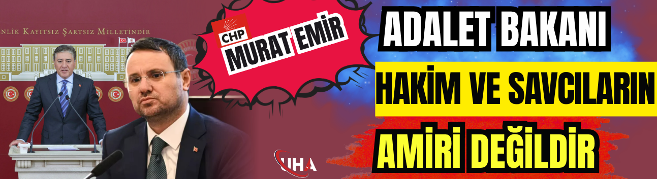 Murat Emir: Adalet Bakanı, Hakim Ve Savcıların Amiri Değildir