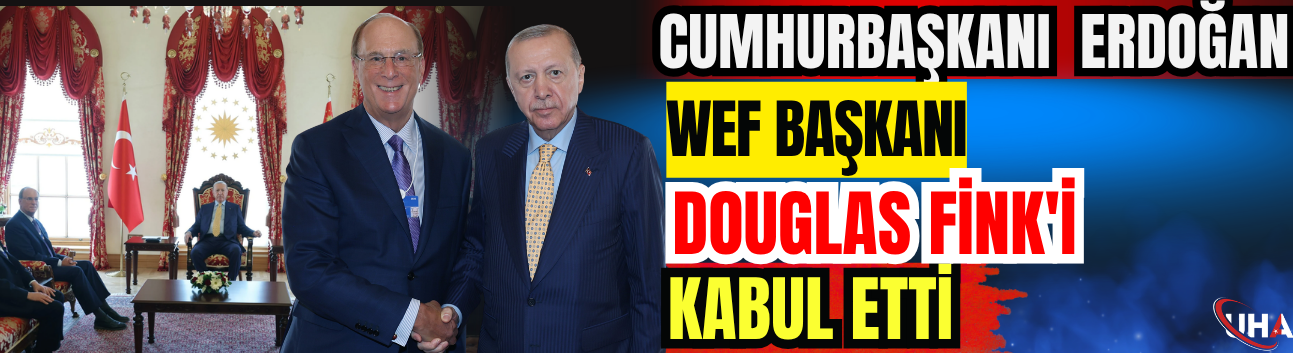 Recep Tayyip Erdoğan, WEF Başkanı Douglas Fink'i Kabul Etti