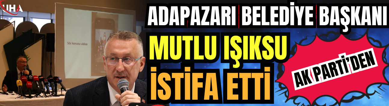 Adapazarı Belediye Başkanı Işıksu, AK Parti’den İstifa Etti