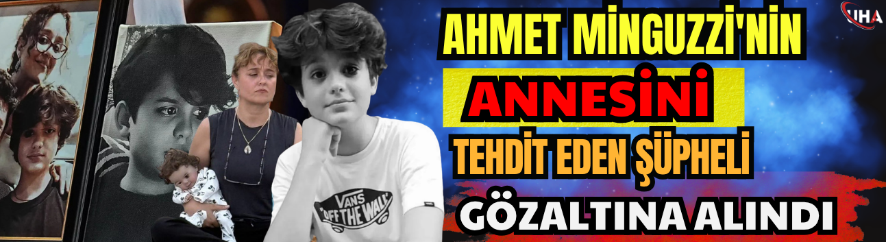 Ahmet Minguzzi'nin Annesini Tehdit Eden Şüpheli Gözaltına Alındı