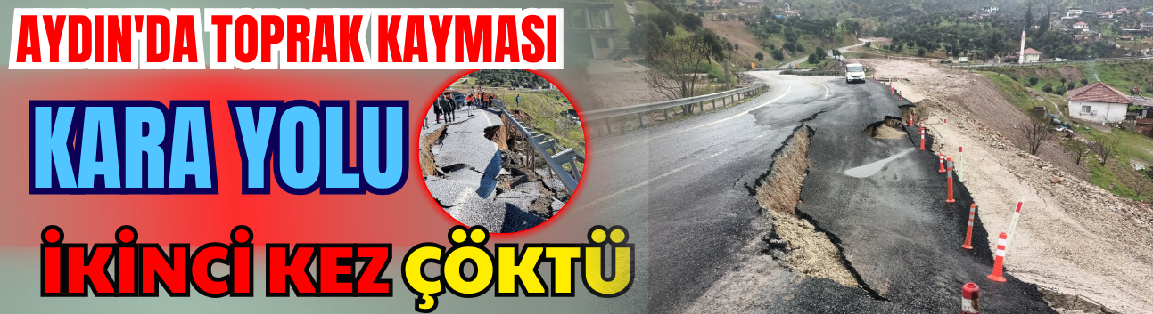 Aydın'da Toprak Kayması: Kara Yolu İkinci Kez Çöktü