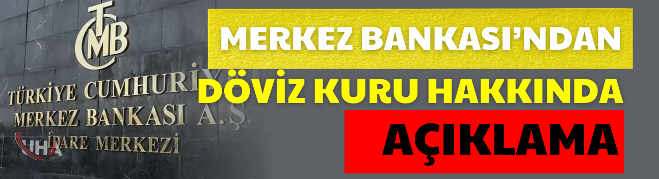 Merkez Bankası’ndan Döviz Kuru Hakkında Açıklama