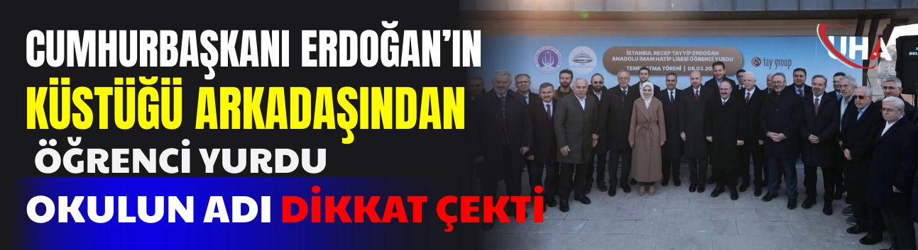 Cumhurbaşkanı Erdoğan’ın Küstüğü Arkadaşından Öğrenci Yurdu: Okulun Adı Dikkat Çekti