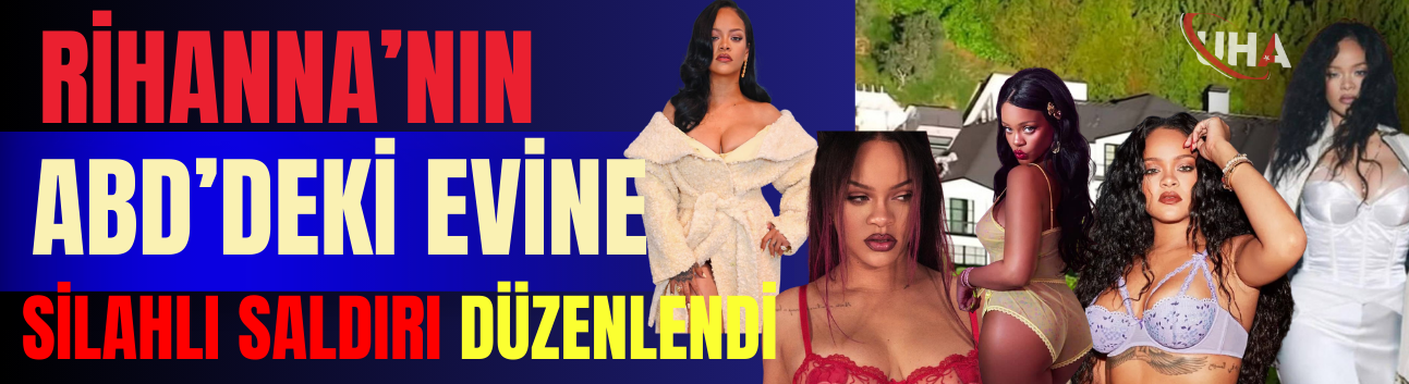 Rihanna’nın ABD’deki Evine Silahlı Saldırı Düzenlendi