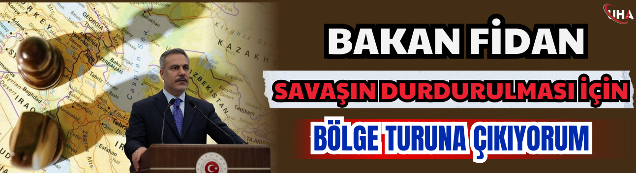 Bakan Fidan: Savaşın Durdurulması İçin Bölge Turuna Çıkıyorum