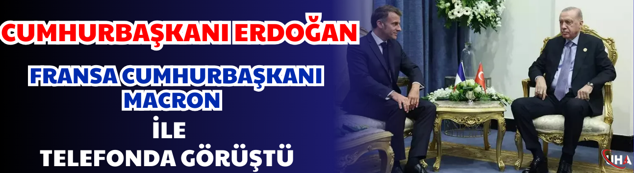 Cumhurbaşkanı Erdoğan, Macron ile Telefonda Görüştü
