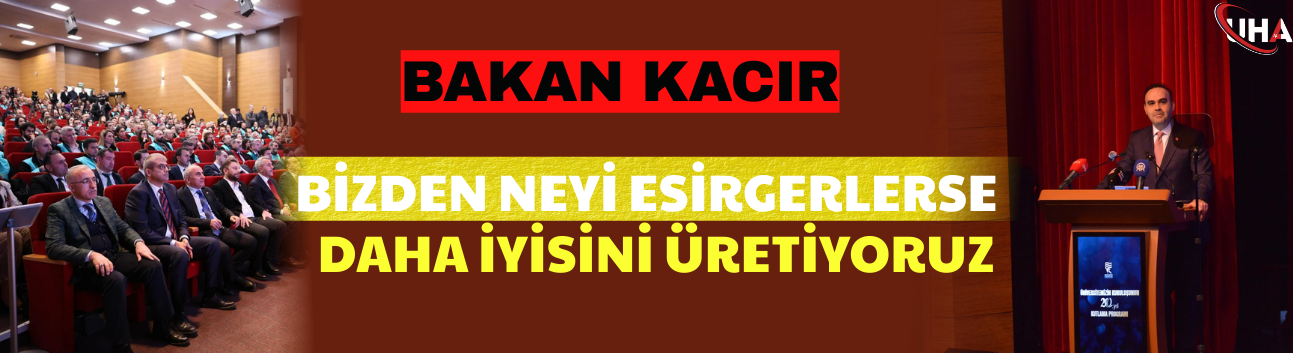 Bakan Kacır: Bizden Neyi Esirgerlerse Daha İyisini Üretiyoruz