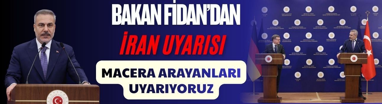 Bakan Fidan’dan İran Uyarısı: Macera Arayanları Uyarıyoruz