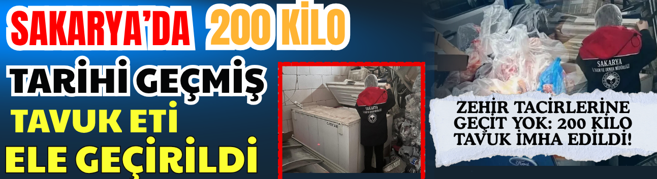 Sakarya’da 200 Kilo Tarihi Geçmiş Tavuk Eti Ele Geçirildi