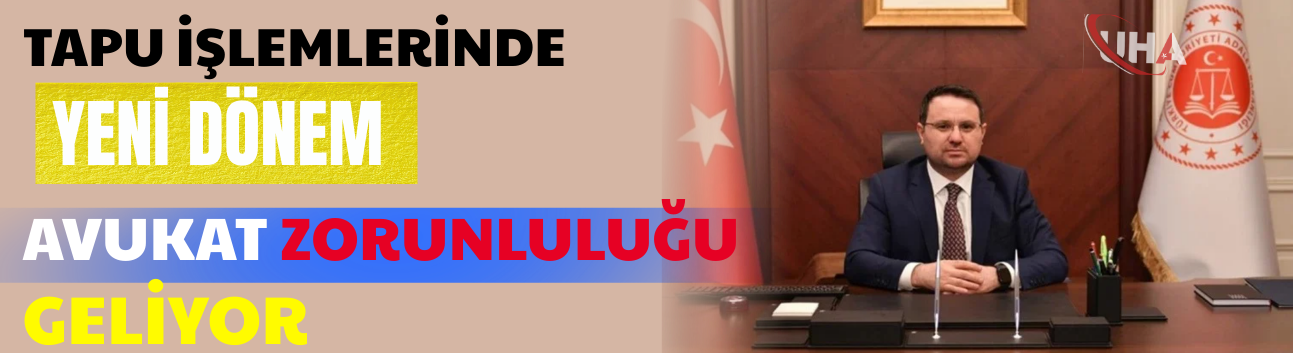 Tapu İşlemlerinde Yeni Dönem: Avukat Zorunluluğu Geliyor