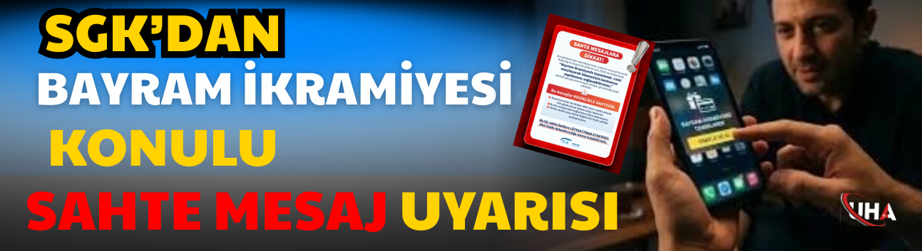 SGK’dan Bayram İkramiyesi Konulu Sahte Mesaj Uyarısı