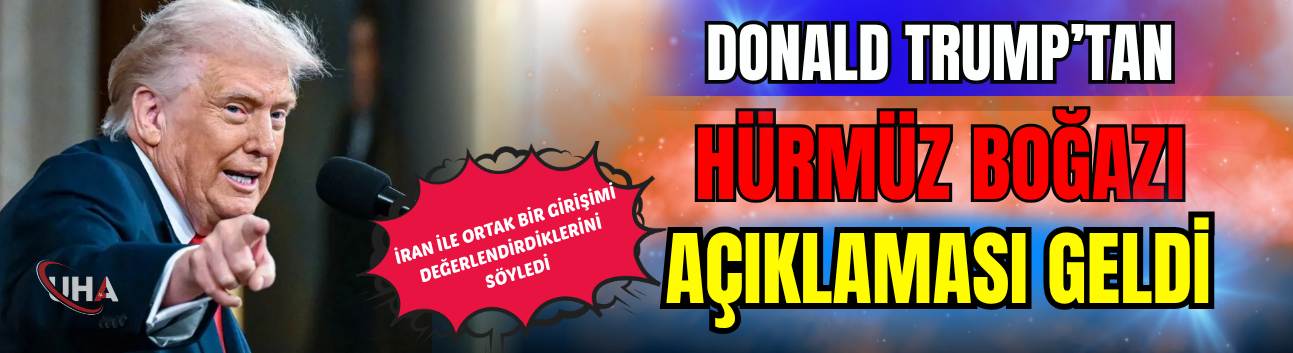 Donald Trump’tan Hürmüz Boğazı Açıklaması Geldi
