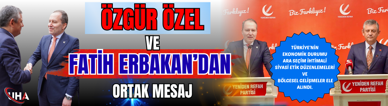 Özgür Özel ve Fatih Erbakan’dan Ortak Mesaj