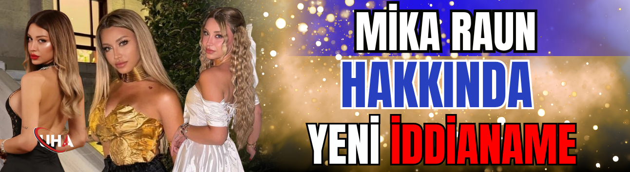 Mika Raun Hakkında Yeni İddianame