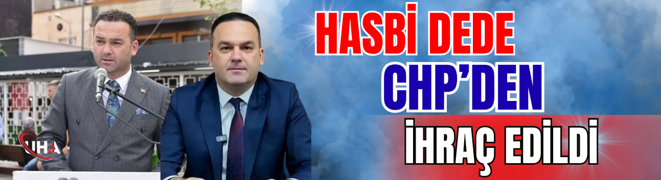 Hasbi Dede CHP’den İhraç Edildi
