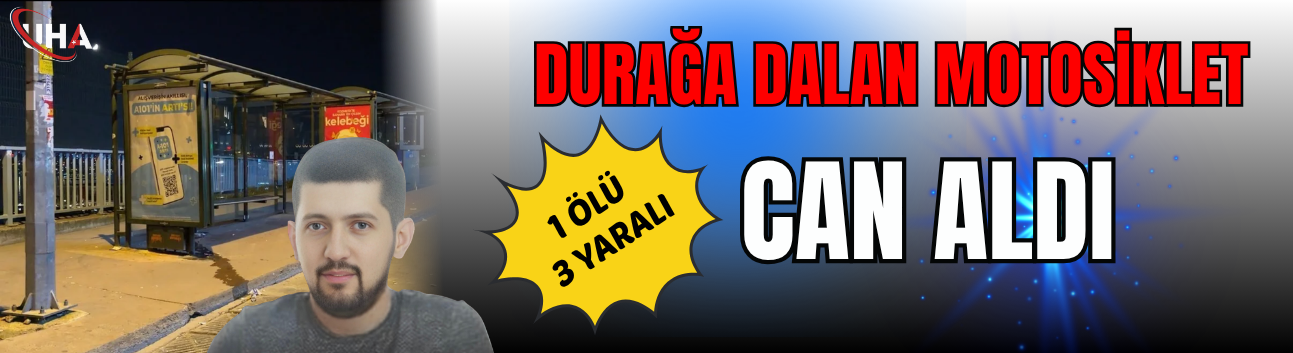 Durağa Dalan Motosiklet Can Aldı:1 Ölü 3 Yaralı