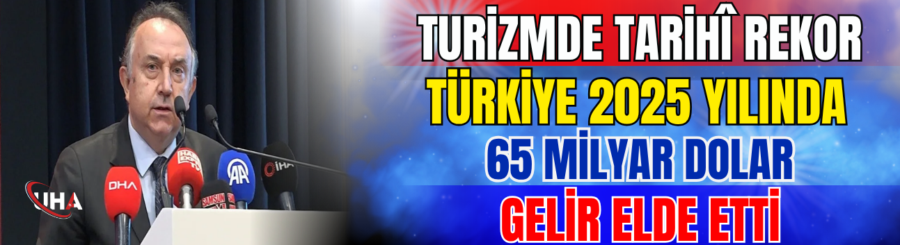 Turizmde Tarihî Rekor: Türkiye 2025 Yılında 65 Milyar Dolar Gelir Elde Etti