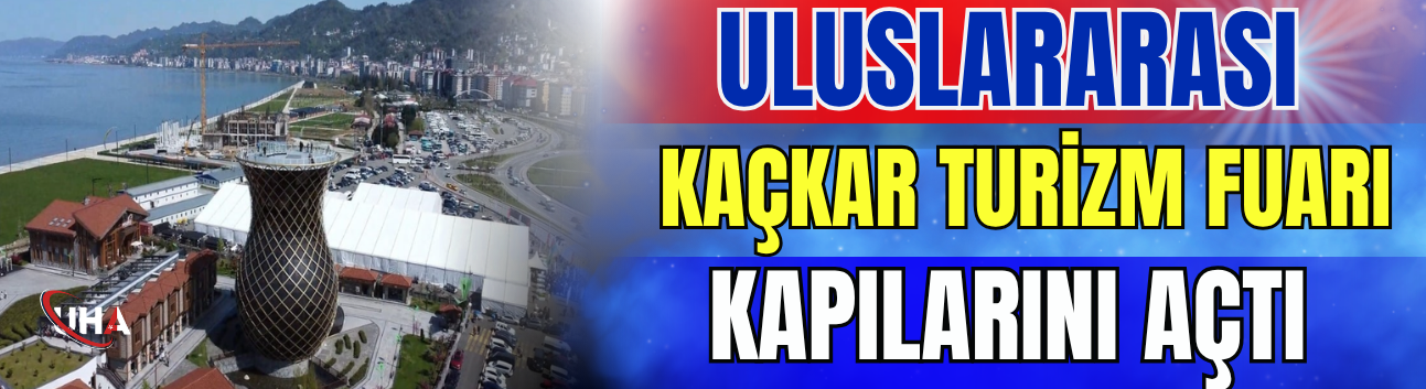 Uluslararası Kaçkar Turizm Fuarı Kapılarını Açtı