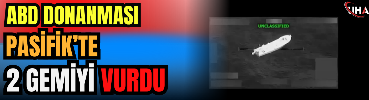 ABD Donanması Pasifik’te 2 Gemiyi Vurdu