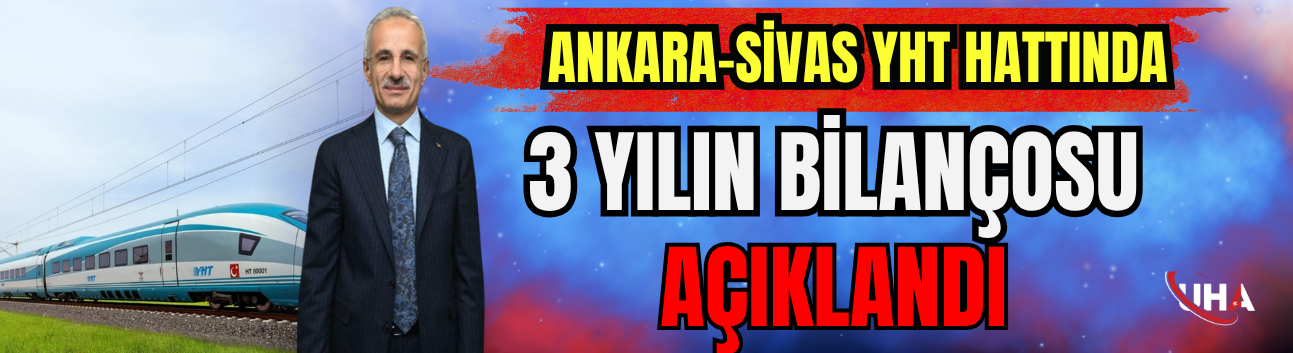 Ankara-Sivas YHT Hattında 3 Yılın Bilançosu Açıklandı