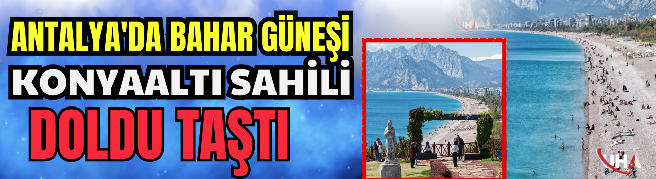 Antalya'da Bahar Güneşi: Konyaaltı Sahili Doldu Taştı