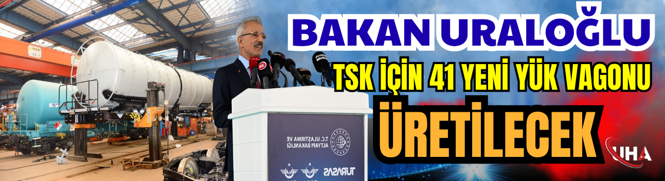 Bakan Uraloğlu: TSK İçin 41 Yeni Yük Vagonu Üretilecek