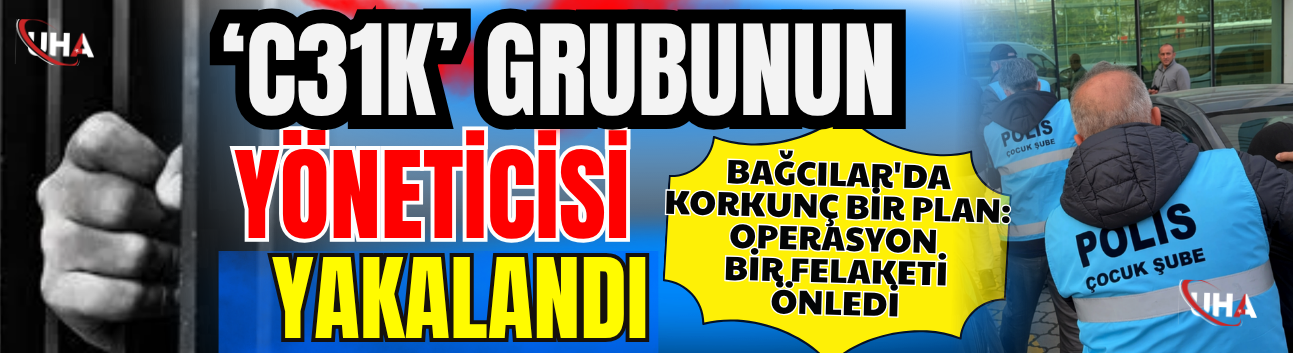 C31K Grubunun Yöneticisi Yakalandı