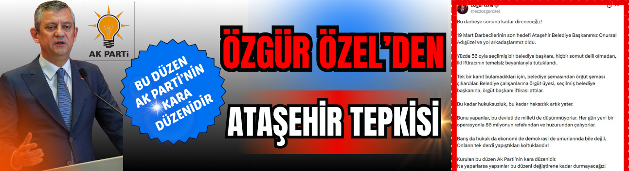 Özgür Özel’den Ataşehir Tepkisi: "Bu Düzen AK Parti’nin Kara Düzenidir"