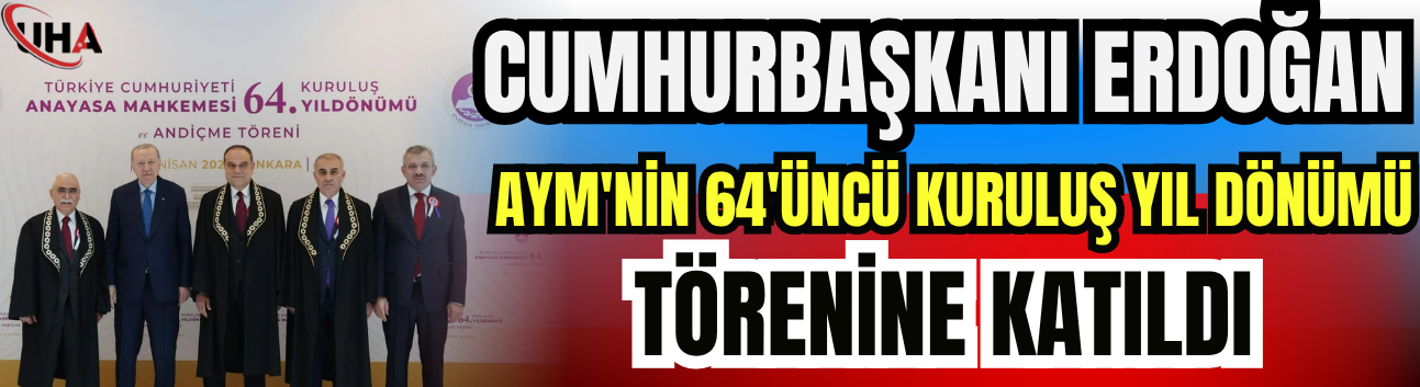 Cumhurbaşkanı Erdoğan, AYM'nin 64'üncü Kuruluş Yıl Dönümü Törenine Katıldı