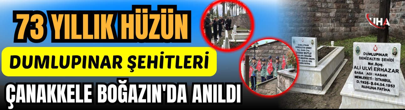 73 Yıllık Hüzün: Dumlupınar Şehitleri Çanakkele Boğazın'da Anıldı