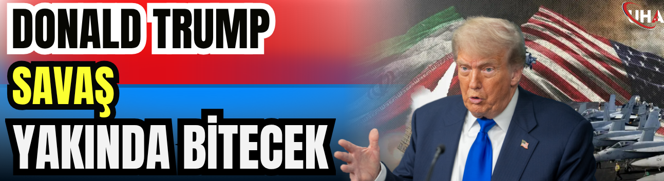 Donald Trump: Savaş Yakında Bitecek