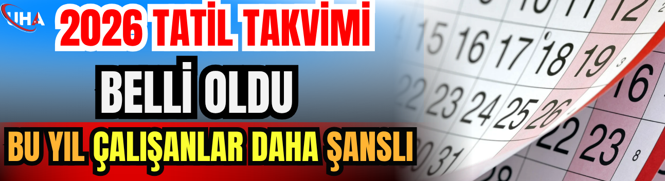 2026 Tatil Takvimi Belli Oldu: Bu Yıl Çalışanlar Daha Şanslı