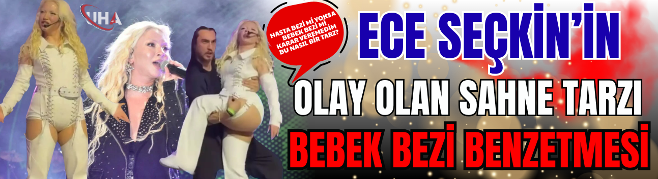 Ece Seçkin’in Olay Olan Sahne Tarzı: "Bebek Bezi" Benzetmesi