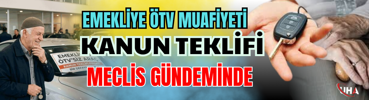 Emekliye ÖTV Muafiyeti: Kanun Teklifi Meclis Gündeminde