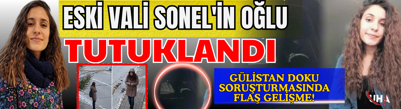 Gülistan Doku Soruşturması: Eski Vali Sonel'in Oğlu Tutuklandı