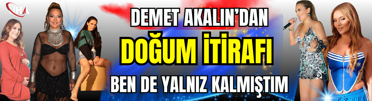 Demet Akalın’dan Doğum İtirafı: Ben De Yalnız Kalmıştım