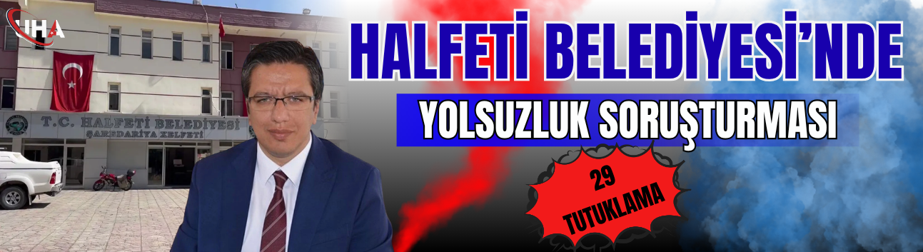 Halfeti Belediyesi’nde Yolsuzluk Soruşturması;29 Tutuklama