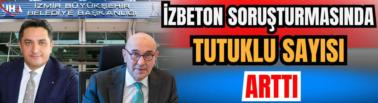 İZBETON Soruşturmasında Tutuklu Sayısı Arttı