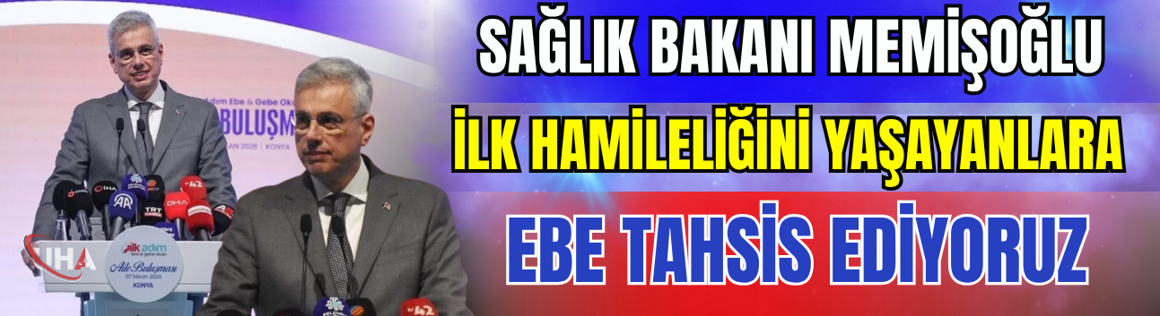 Sağlık Bakanı Memişoğlu: İlk Hamileliğini Yaşayanlara Ebe Tahsis Ediyoruz