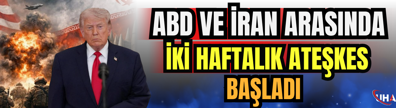 ABD Ve İran Arasında İki Haftalık Ateşkes Başladı