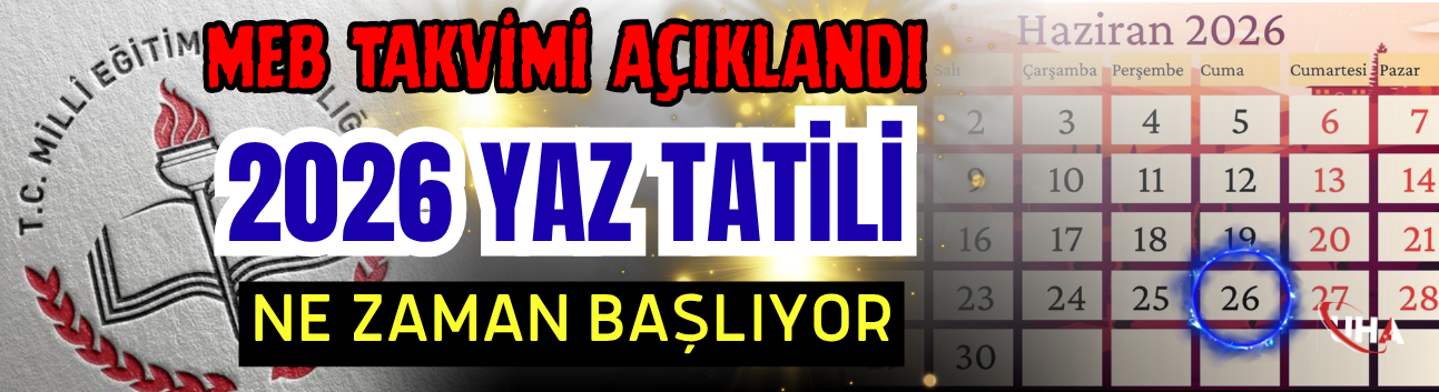 MEB Takvimi Açıklandı: 2026 Yaz Tatili Ne Zaman Başlıyor