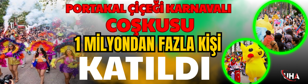 Adana’da Portakal Çiçeği Karnavalı Coşkusu: 1 Milyondan Fazla Kişi Katıldı