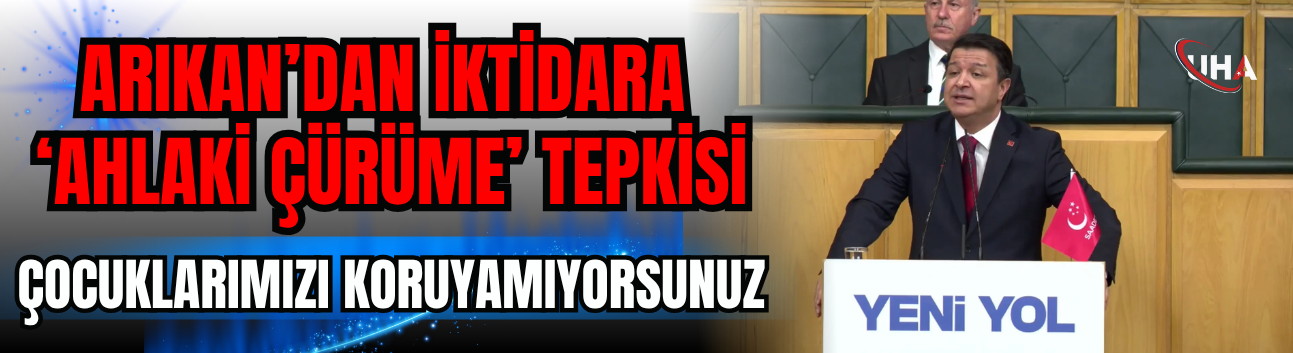 Arıkan’dan İktidara ‘Ahlaki Çürüme’ Tepkisi: "Çocuklarımızı Koruyamıyorsunuz!"