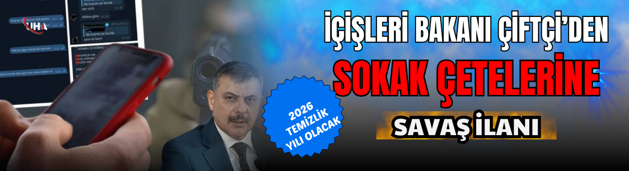 İçişleri Bakanı Çiftçi’den "Sokak Çetelerine" Savaş İlanı: 2026 Temizlik Yılı Olacak