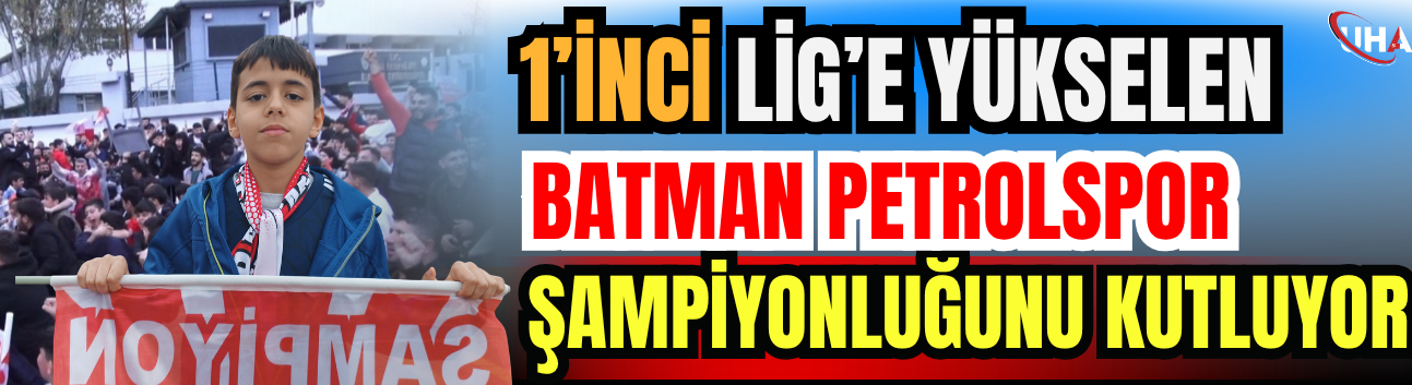 1’inci Lig’e Yükselen Batman Petrolspor Şampiyonluğunu Kutluyor