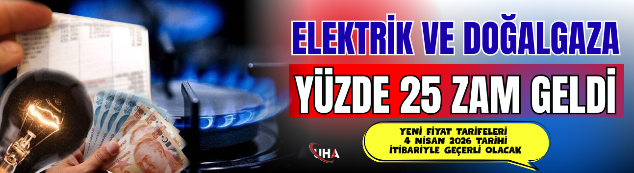 Elektrik Ve Doğalgaza Yüzde 25 Zam Geldi